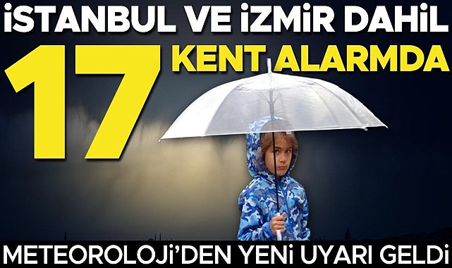 Meteoroloji'den yeni hava durumu raporu: İstanbul dahil 14 kente sarı, 3 kente turuncu uyarı