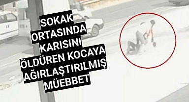 Sokak ortasında eşini öldüren kocaya ağırlaştırılmış müebbet isteniyor