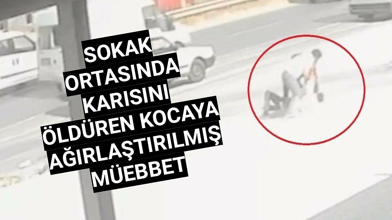 Sokak ortasında eşini öldüren kocaya ağırlaştırılmış müebbet isteniyor