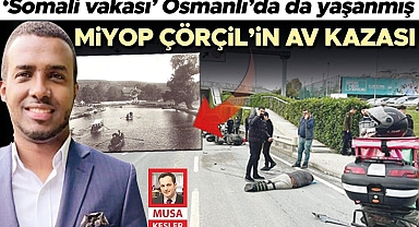 ‘Somali vakası’ Osmanlı’da da yaşanmış... Miyop Çörçil’in av kazası