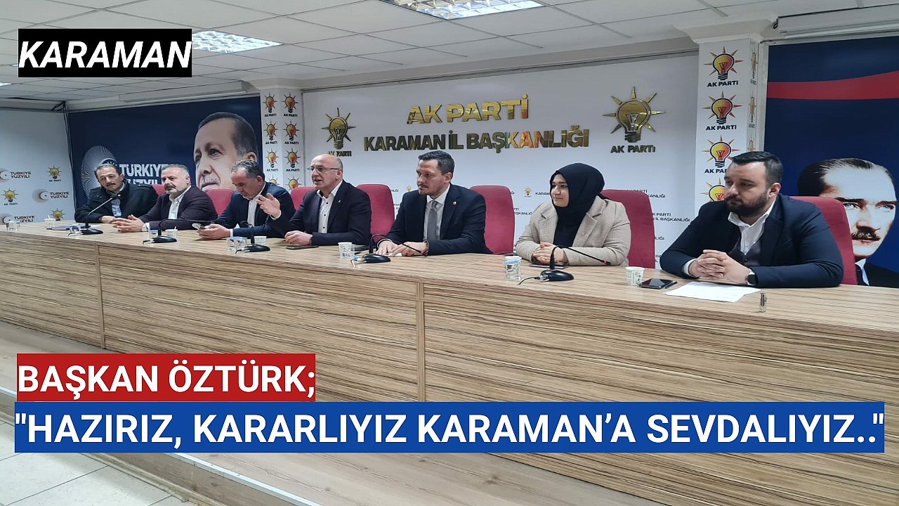 AK PARTİ KARAMAN İL BAŞKANI ÖZTÜRK