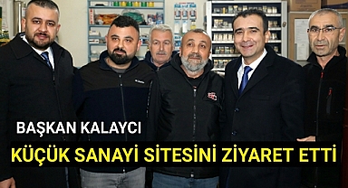 BAŞKAN KALAYCI KÜÇÜK SANAYİ SİTESİNİ ZİYARET ETTİ