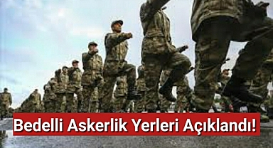 Bedelli askerlik yerleri açıklandı!