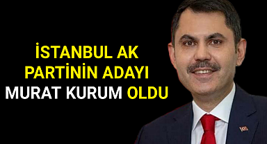 İstanbul Ak Parti Adayı Murat Kurum Oldu