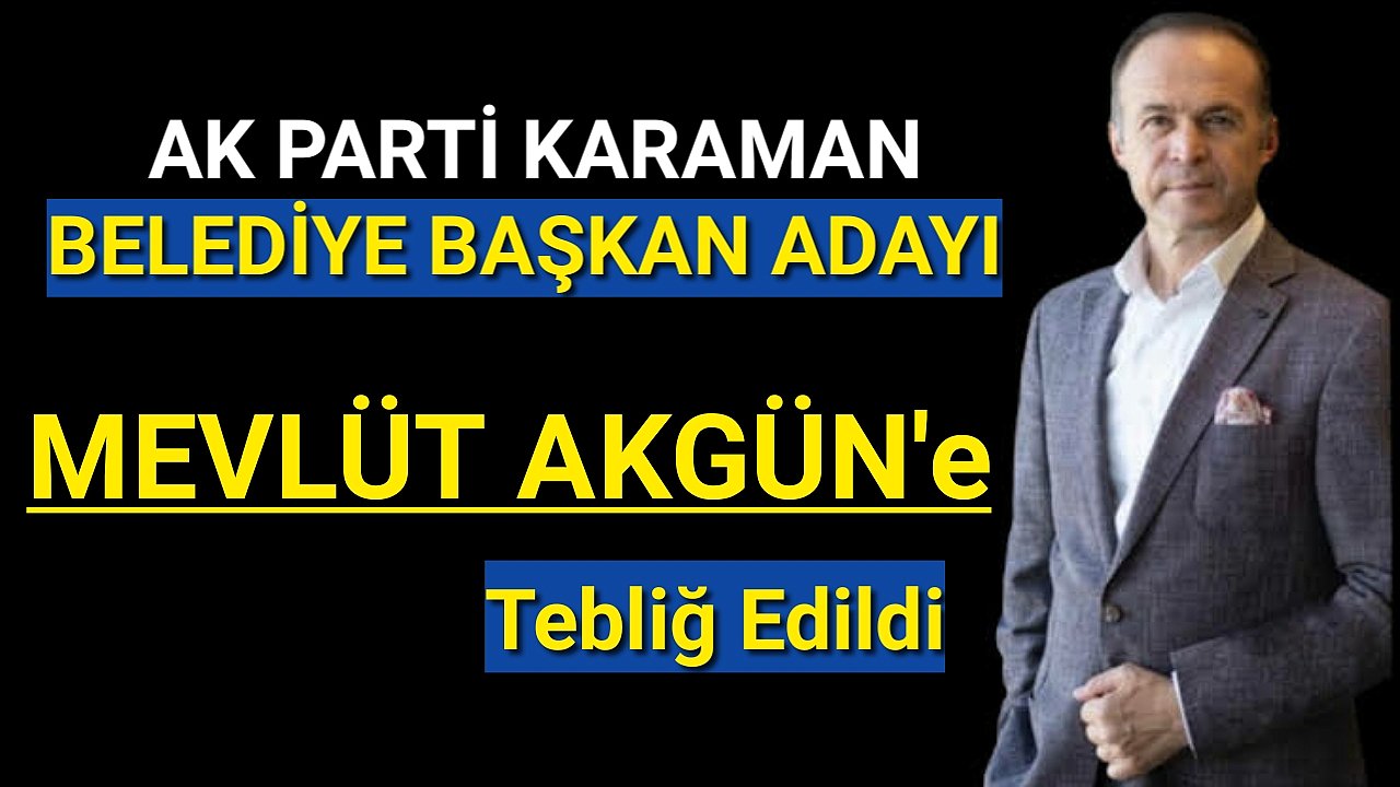 Karaman Ak Parti Belediye Başkan Adayı Akgün