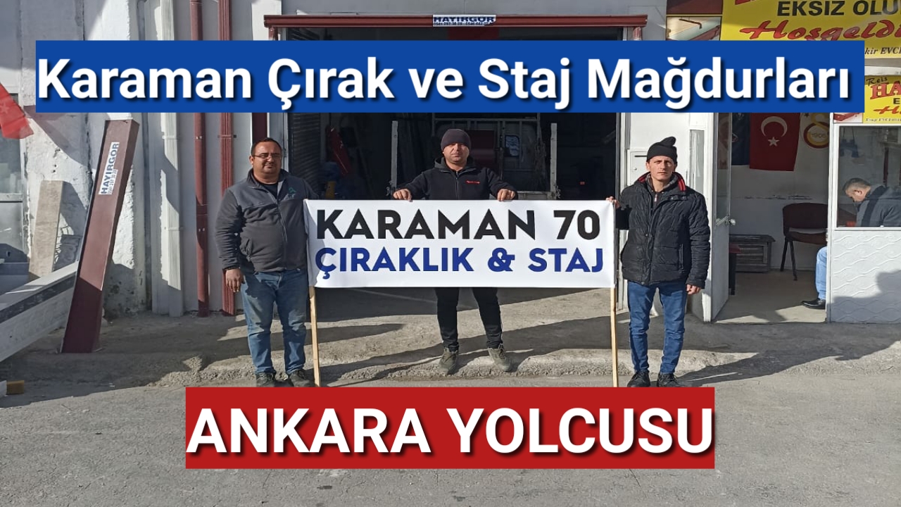 Karaman çırak ve staj mağdurları Ankara'ya gidiyor