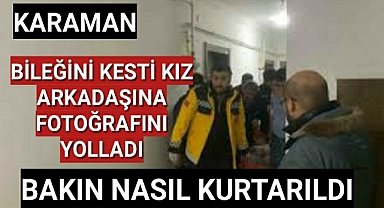 Karaman'da bileğini kesip intihar etmek isteyen kişi bakın nasıl kurtarıldı