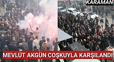Karaman'da Mevlüt Akgün Coşkusu