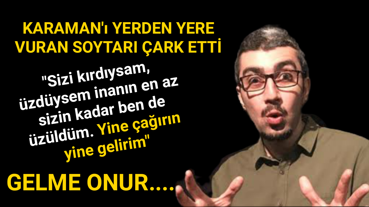 Karaman'ı Yerden Yere Vuran Soytarı Çark Etti