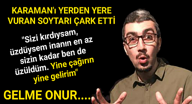 Karaman'ı Yerden Yere Vuran Soytarı Çark Etti