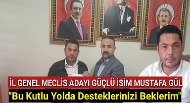 Karaman İl Genel Meclis Adaylarından En Güçlü İsim Mustafa Gül