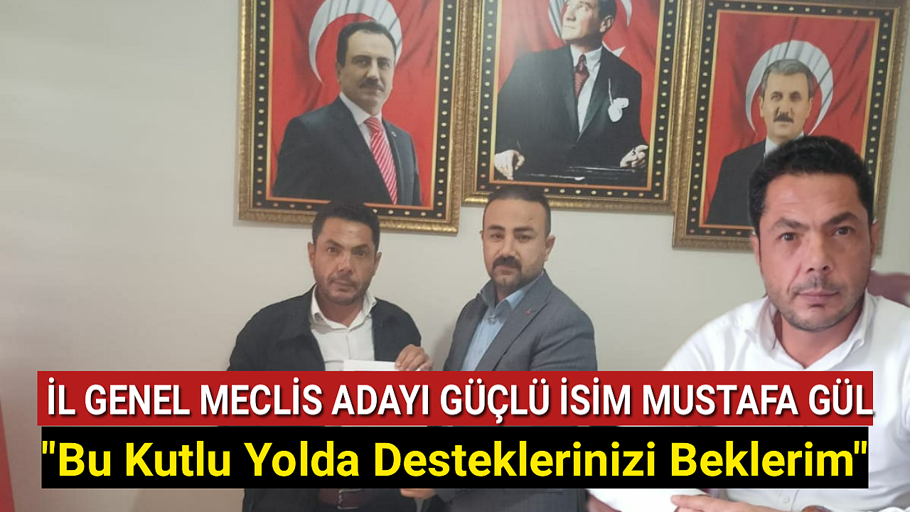 Karaman İl Genel Meclis Adaylarından En Güçlü İsim Mustafa Gül