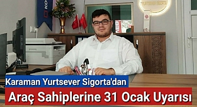 Karaman Yurtsever Sigorta'dan Araç Sahiplerine 31 Ocak Uyarısı