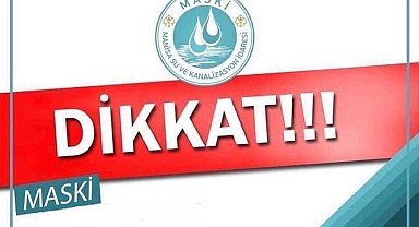 MASKİ'den planlı su kesintisi uyarısı