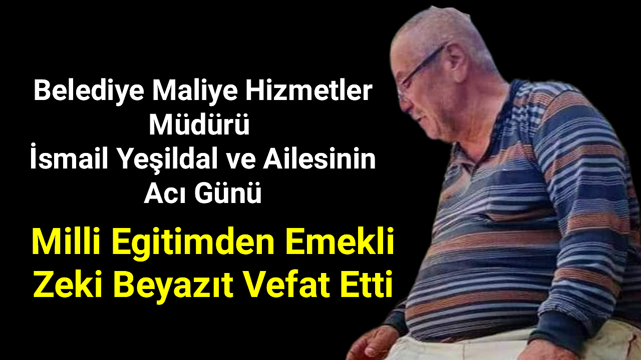 Milli Eğitimden Emekli Zeki Beyazıt Hayatını Kaybetti