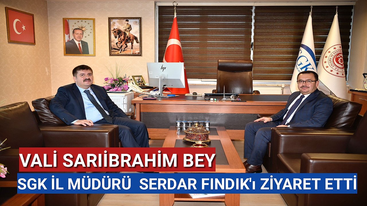 Vali Sarıibrahim'den Sgk İl Müdürü Serdar Fındık'a Ziyaret