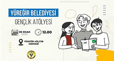 Yüreğir Belediyesi gençlik atölyesi başlıyor