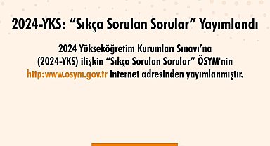 2024-YKS'de 'Sıkça Sorulan Sorular' yayımlandı