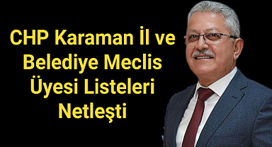 CHP Karaman İl ve Belediye Meclis Üyesi Listeleri Netleşti