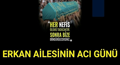 Erkan Ailesinin Acı Günü