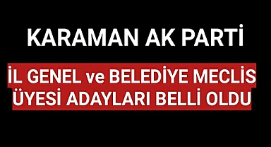 Karaman Ak Parti İl Genel ve Belediye Meclis Adayları Belli Oldu