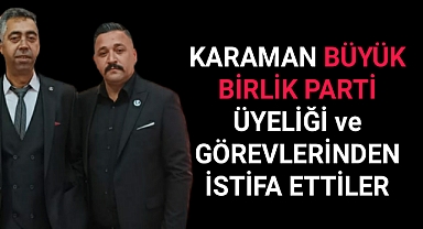 Karaman Büyük Birlik Partisinden İstifa Ettiler