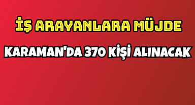Karaman'da 370 işçi alınacak