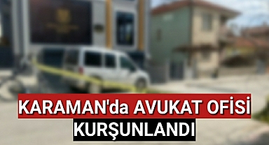 Karaman'da Avukatın Ofisi Kurşunlandı