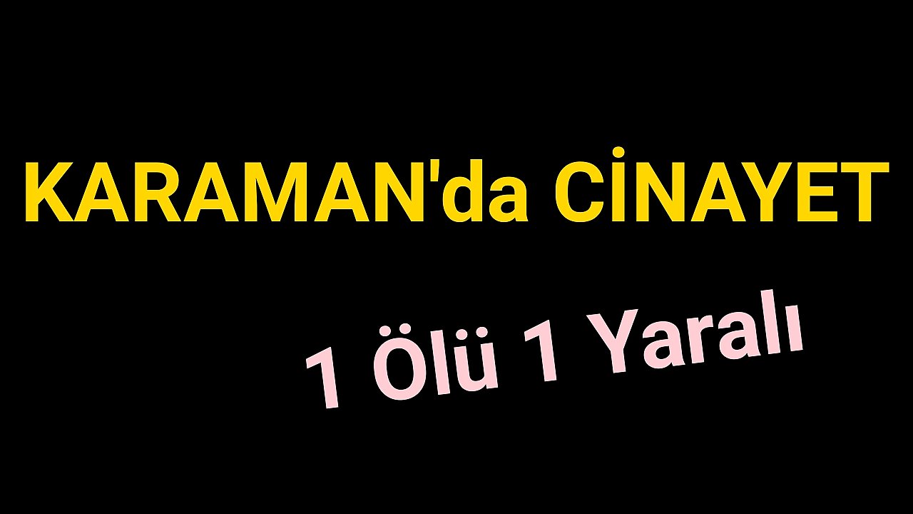 Karaman'da Cinayet 1 Ölü 1 Yaralı