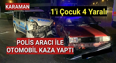 Karaman'da Polis Aracı ile Otomobil Kaza Yaptı 4 Yaralı