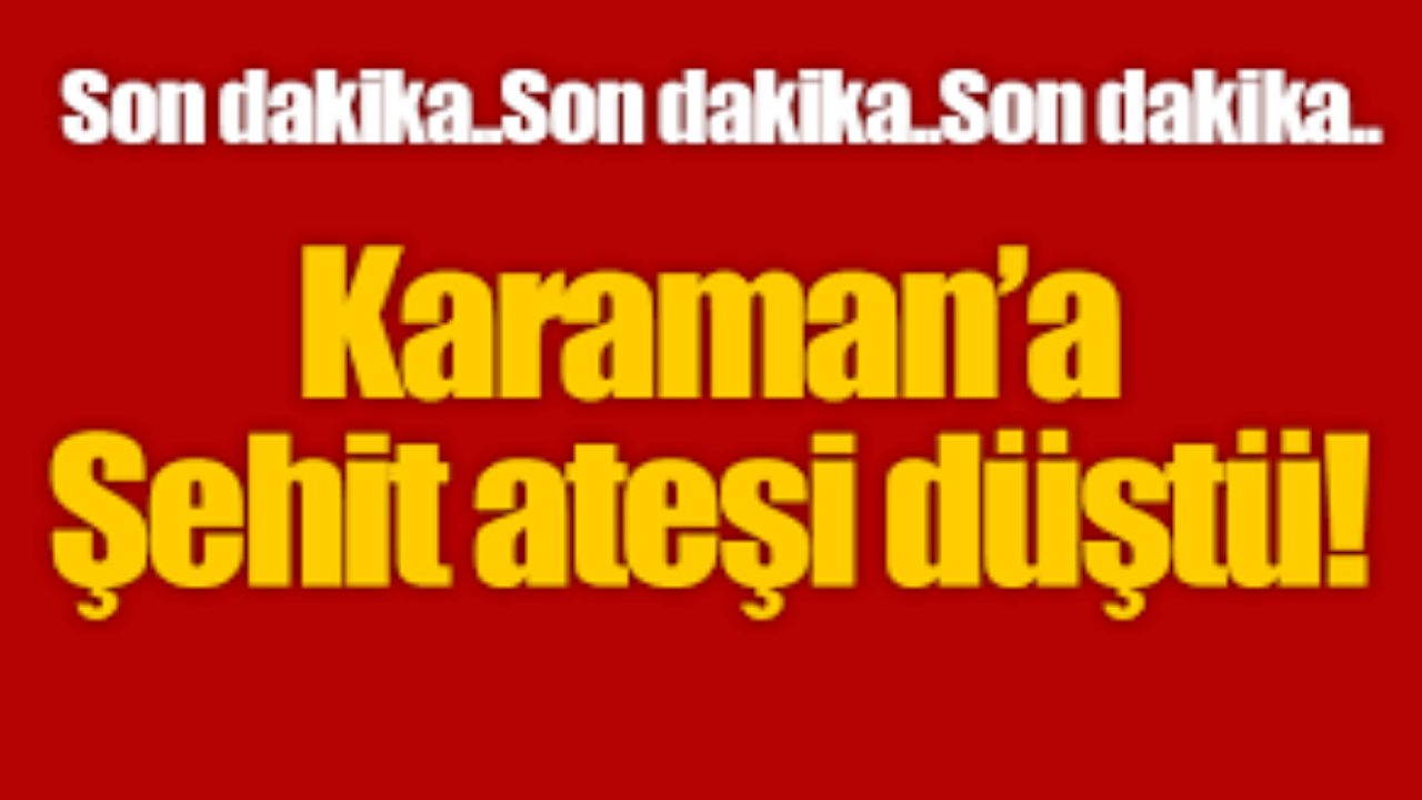 Karaman Şehidin Var