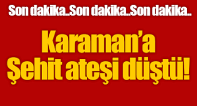 Karaman Şehidin Var