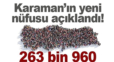 KARAMANIN YENİ NÜFUSU AÇIKLANDI