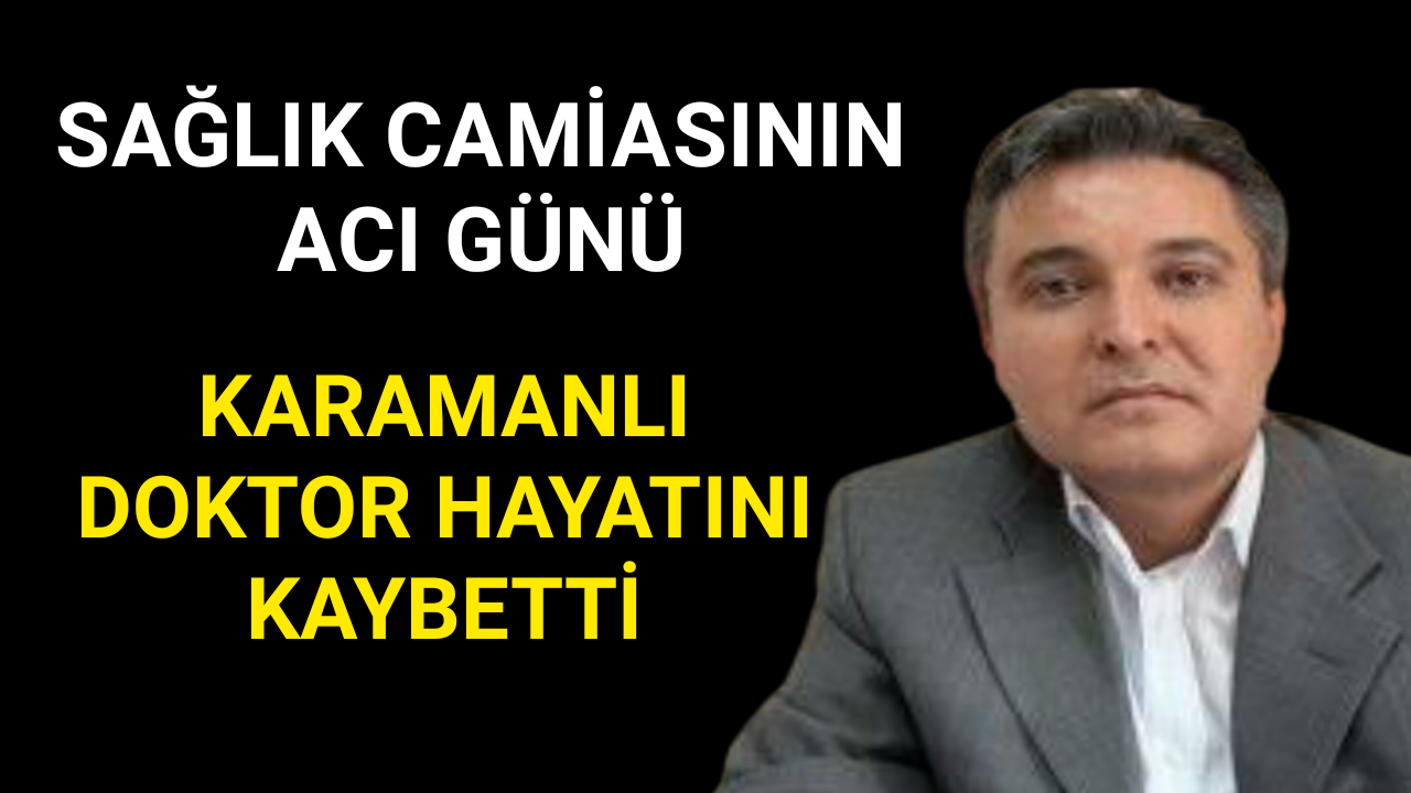 Karamanlı Doktor Hayatını Kaybetti