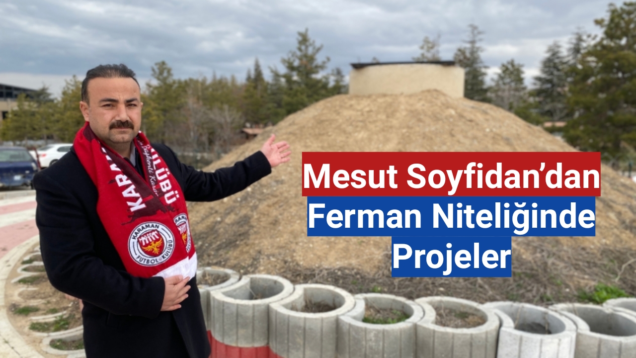 Mesut Soyfidan'dan Ferman Niteliğinde Projeler