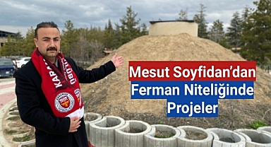 Mesut Soyfidan'dan Ferman Niteliğinde Projeler