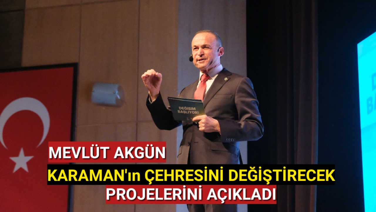 Mevlüt Akgün Karaman Çehresini Değiştirecek Çılğın Projelerini Açıkladı
