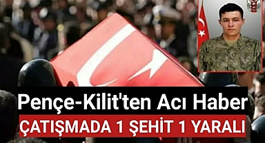 Pençe-Kilit'ten Acı Haber Çatışma 1 Şehit, 1 Yaralı