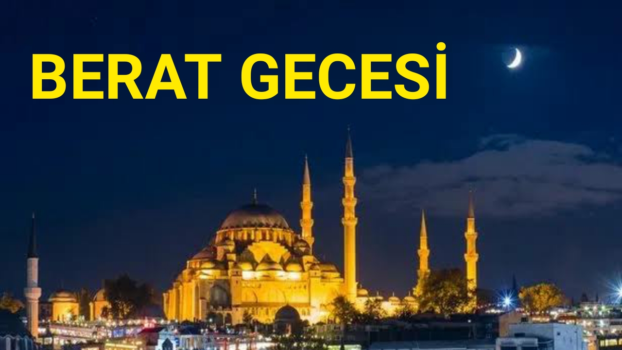 ŞABAN AYININ ONBEŞİNCİ GECESİ BERAT KANDİLİ