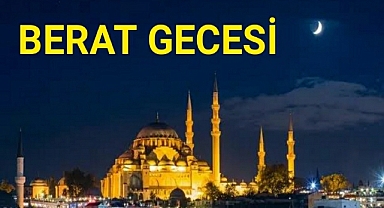 ŞABAN AYININ ONBEŞİNCİ GECESİ BERAT KANDİLİ