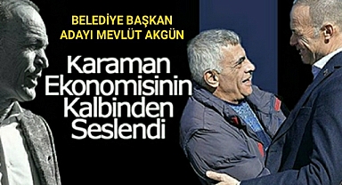 Akgün; Karaman Ekonomisinin Kalbinden Seslendi