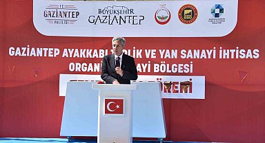Ayakkabı İhtisas OSB, Gaziantep'i tüm dünyada sektörün cazibe merkezi yapacak
