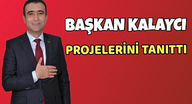 Başkan Kalaycı Projelerini Tanıttı