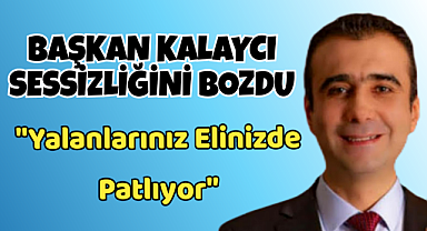 Başkan Savaş Kalaycı Sessizliğini Bozdu