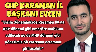 Chp Karaman İl Başkanı Evcen Karaman Fk Hakkında Açıklaması