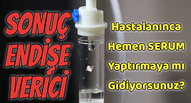 Hastalanınca hemen serum yaptırmaya mı gidiyorsunuz?