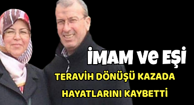 İmam ve eşi, teravih dönüşü kazada hayatını kaybetti