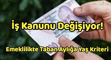 İş Kanunu değişiyor! Emeklilikte taban aylığa yaş kriteri