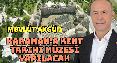 Karaman'a Kent Tarihi Müzesi Yapılacak