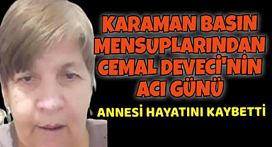Karaman Basın Mensubu Cemal Deveci'nin Annesi Hayatını Kaybetti